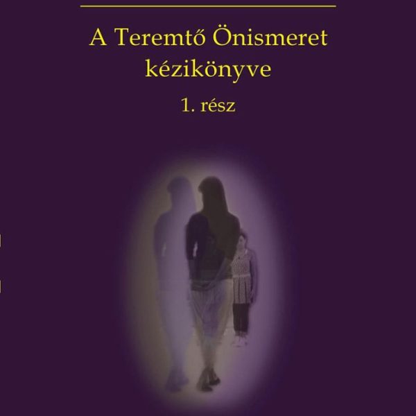 A TEREMTŐ ÖNISMERET KÉZIKÖNYVE 1. RÉSZ - KAROLA TÖRTÉNETE