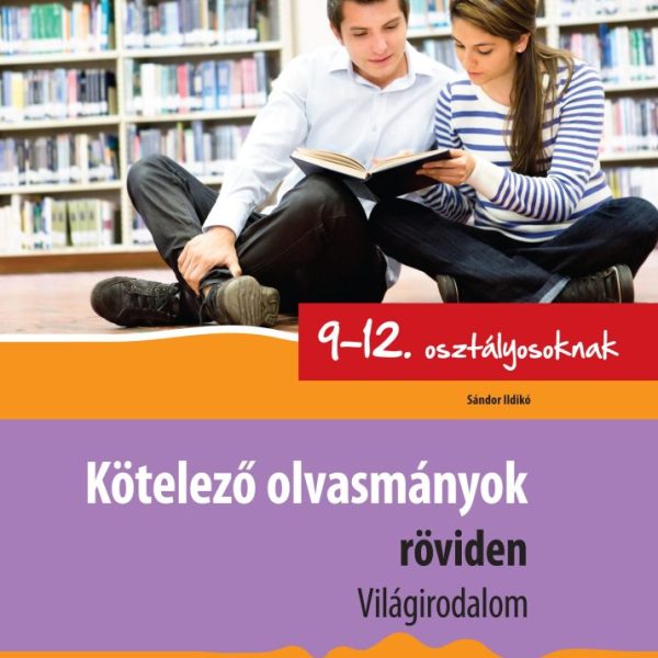 KÖTELEZŐ OLVASMÁNYOK RÖVIDEN 9-12. OSZT. - VILÁGIRODALOM