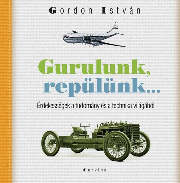 GURULUNK, REPÜLÜNK... - ÉRDEKESSÉGEK A TUDOMÁNY ÉS A TECHNIKA VILÁGÁBÓL