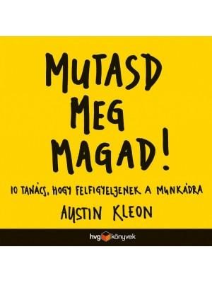 MUTASD MEG MAGAD! - 10 TANÁCS, HOGY FELFIGYELJENEK A MUNKÁDRA