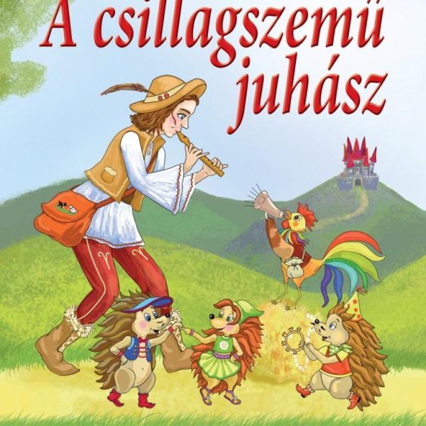 A CSILLAGSZEMŰ JUHÁSZ - TRÉFÁS MAGYAR NÉPMESÉK