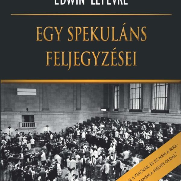 EGY SPEKULÁNS FELJEGYZÉSEI - BEFEKTETÉSEK KLASSZIKUSAI