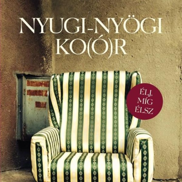 NYUGI-NYÖGI KO(Ó)R - ÉLJ, MÍG ÉLSZ