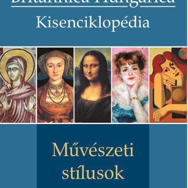 MŰVÉSZETI STÍLUSOK - BRITANNICA HUNGARICA KISENCIKLOPÉDIA