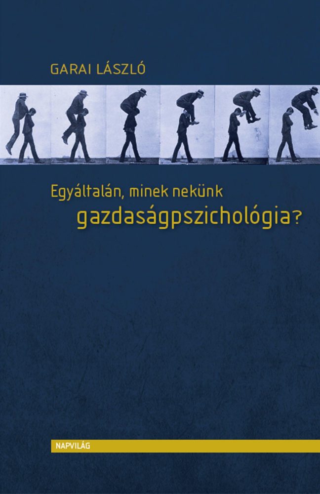 EGYÁLTALÁN, MINEK NEKÜNK GAZDASÁGPSZICHOLÓGIA?