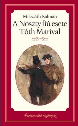 A NOSZTY FIÚ ESETE TÓTH MARIVAL - ÉLETRE SZÓLÓ REGÉNYEK -