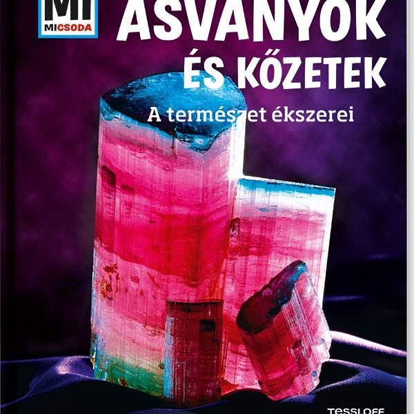 ÁSVÁNYOK ÉS KŐZETEK - A TERMÉSZET ÉKSZEREI - MI MICSODA