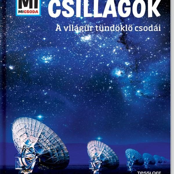 CSILLAGOK - AZ ÉGBOLT FÉNYLŐ CSODÁI - MI MICSODA