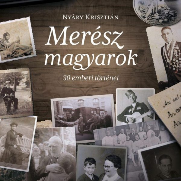 MERÉSZ MAGYAROK - 30 EMBERI TÖRTÉNET