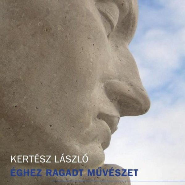 ÉGHEZ RAGADT MŰVÉSZET - OLÁH KATALIN KINGA
