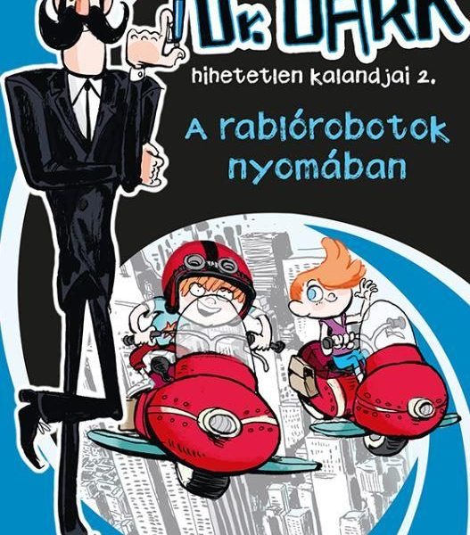 A RABLÓROBOTOK NYOMÁBAN - DR. DARK HIHETETLEN KALANDJAI 2.