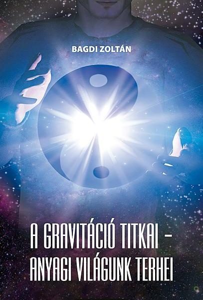 A GRAVITÁCIÓ TITKAI - ANYAGI VILÁGUNK TERHEI