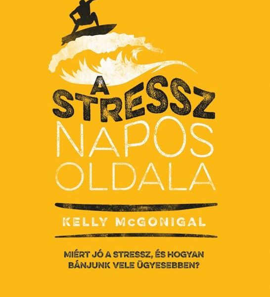 A STRESSZ NAPOS OLDALA - MIÉRT JÓ A STRESSZ, ÉS HOGYAN BÁNJUNK VELE ÜGYESEBBEN?