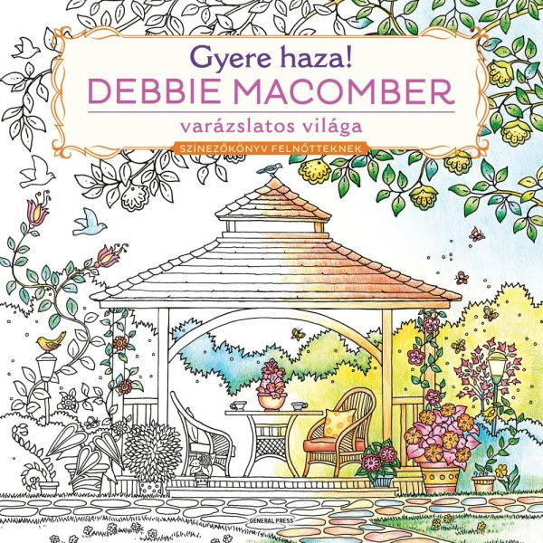 GYERE HAZA! - DEBBIE MACOMBER VARÁZSLATOS VILÁGA - SZÍNEZŐKÖNYV FELNŐTTEKNEK