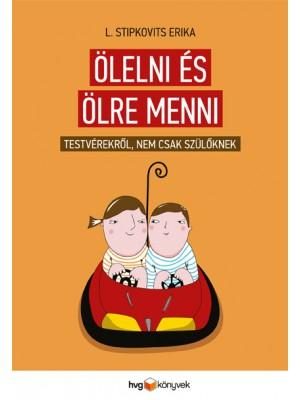 ÖLELNI ÉS ÖLRE MENNI - TESTVÉREKRŐL, NEM CSAK SZÜLŐKNEK