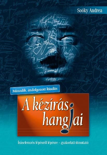 A KÉZÍRÁS HANGJAI - ÍRÁSELEMZÉS LÉPÉSRŐL LÉPÉSRE - GYAKORLATI ÚTMUTATÓ