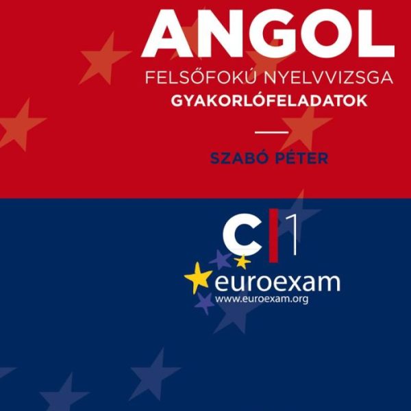 EURO EXAM ANGOL - FELSŐFOKÚ NYELVVIZSGA GYAKORLÓFELADATOK C1