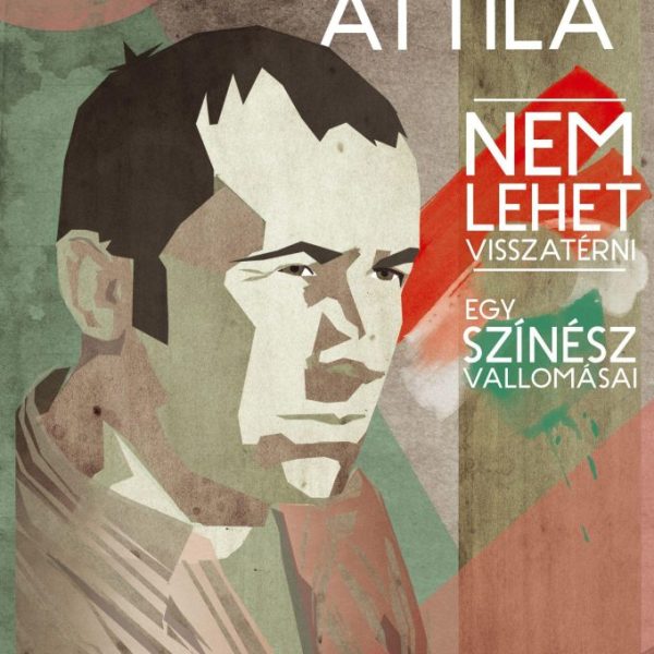 NEM LEHET VISSZATÉRNI - EGY SZÍNÉSZ VALLOMÁSAI