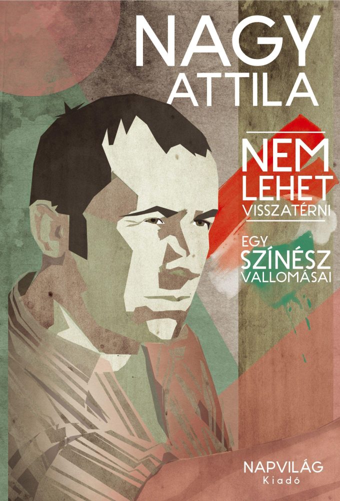 NEM LEHET VISSZATÉRNI - EGY SZÍNÉSZ VALLOMÁSAI