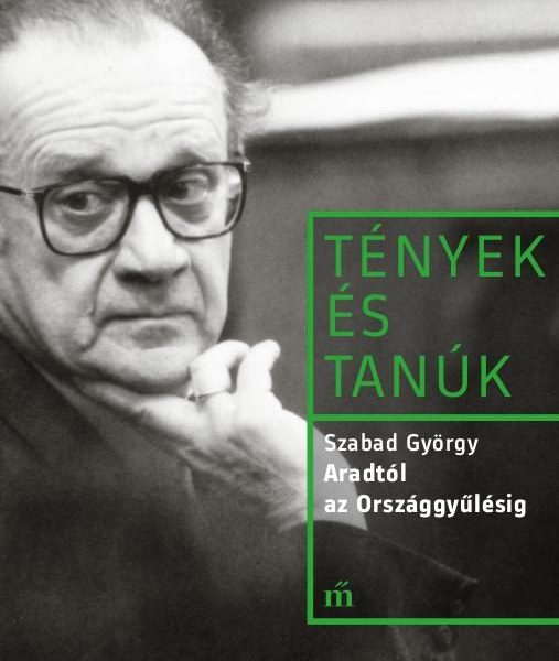 ARADTÓL AZ ORSZÁGGYŰLÉSIG - TÉNYEK ÉS TANÚK