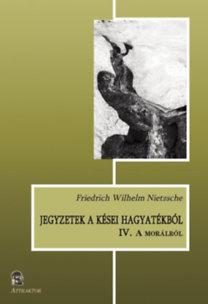 JEGYZETEK A KÉSEI HAGYATÉKBÓL IV. - A MORÁLRÓL