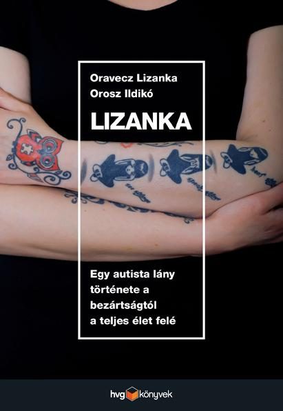 LIZANKA - EGY AUTISTA LÁNY TÖRTÉNETE A BEZÁRTSÁGTÓL A TELJES ÉLET FELÉ