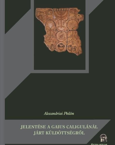 JELENTÉSE A GAIUS CALIGULÁNÁL JÁRT KÜLDÖTTSÉGRŐL