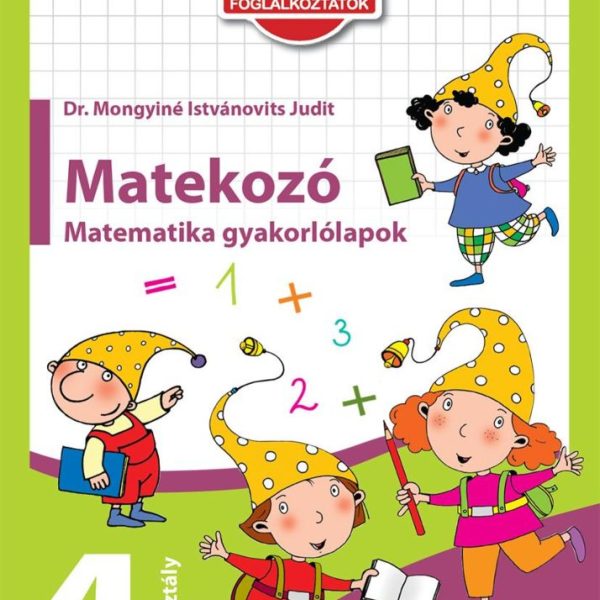 MATEKOZÓ: MATEMATIKAI GYAKORLÓLAPOK 4. OSZTÁLYOSOKNAK