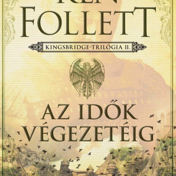 AZ IDŐK VÉGEZETÉIG - KINGSBRIDGE-TRILÓGIA 2.