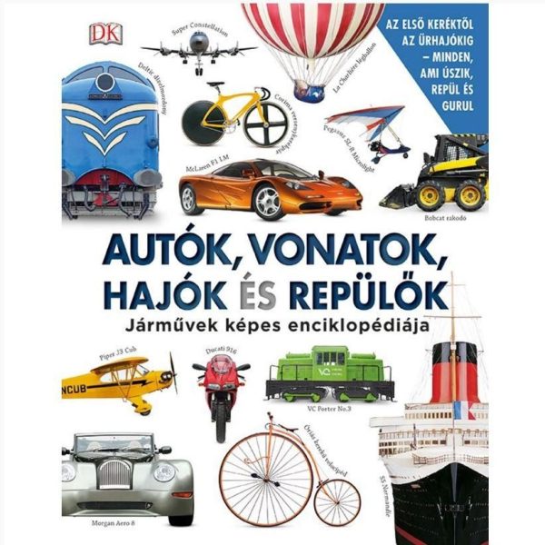 AUTÓK, VONATOK, HAJÓK ÉS REPÜLŐK - JÁRMŰVEK KÉPES LEXIKONA
