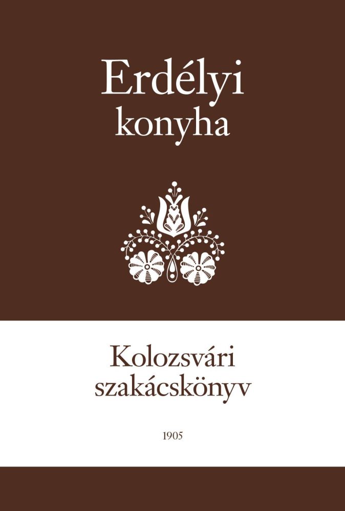 ERDÉLYI KONYHA - KOLOZSVÁRI SZAKÁCSKÖNYV