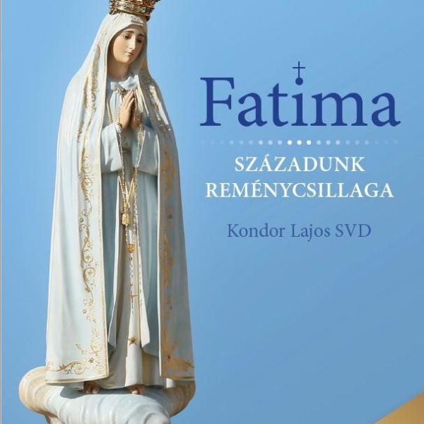 FATIMA - SZÁZADUNK REMÉNYCSILLAGA