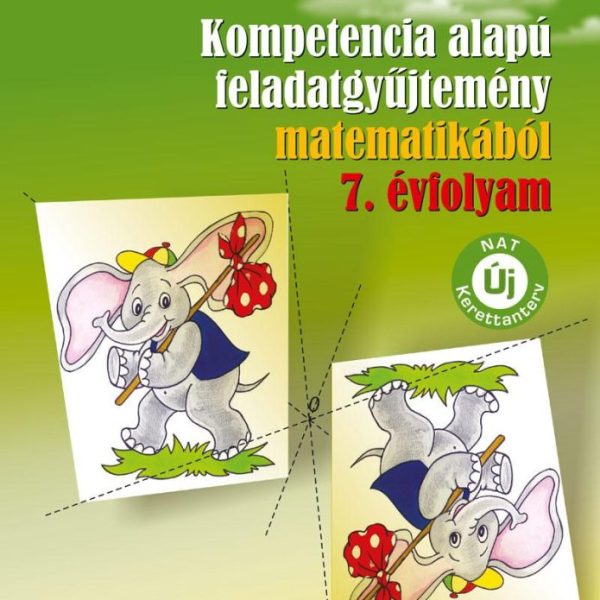KOMPETENCIA ALAPÚ FELADATGYŰJTEMÉNY MATEMATIKÁBÓL 7. ÉVF. (NAT)