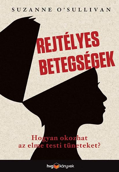 REJTÉLYES BETEGSÉGEK - HOGYAN OKOZ AZ ELME TESTI TÜNETEKET?