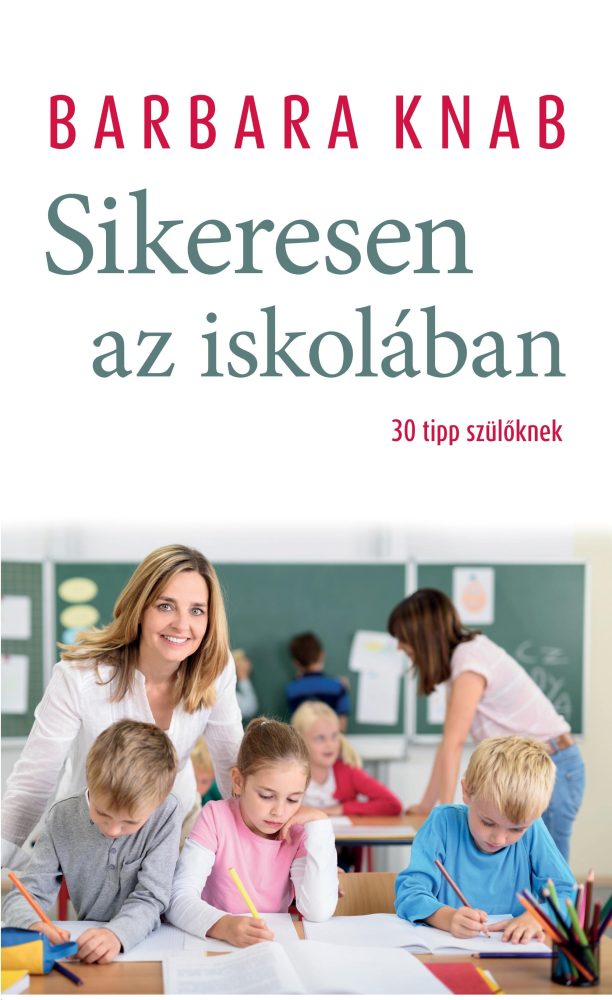 SIKERESEN AZ ISKOLÁBAN - 30 TIPP SZÜLŐKNEK