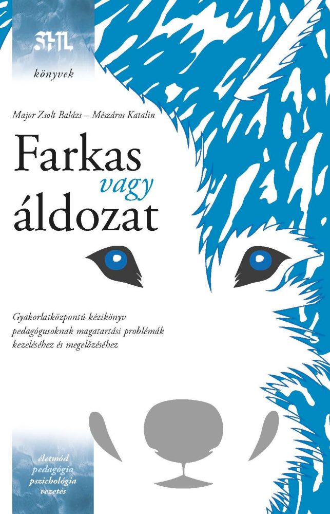 FARKAS VAGY ÁLDOZAT - GYAKORLATKÖZPONTÚ KÉZIKÖNYV PEDAGÓGUSOKNAK