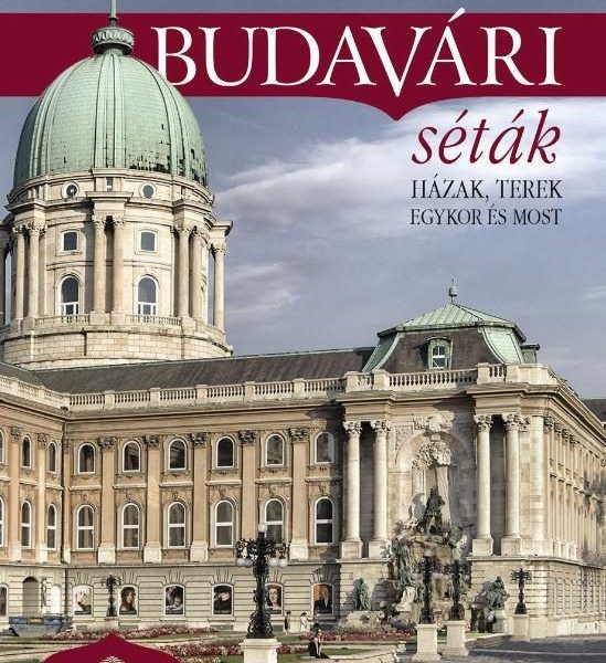 BUDAVÁRI SÉTÁK - HÁZAK, TEREK, EGYKOR ÉS MOST