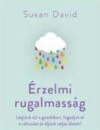 ÉRZELMI RUGALMASSÁG - HOGYAN LÉPJÜNK TÚL A GONDOKON, FOGADJUK EL A VÁLTOZÁST ÉS