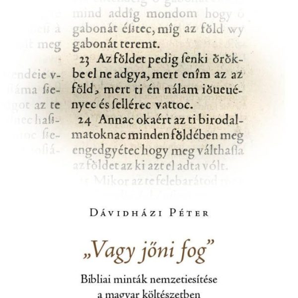 VAGY JŐNI FOG - BIBLIAI MINTÁK NEMZETIESÍTÉSE A MAGYAR KÖLTÉSZETBEN