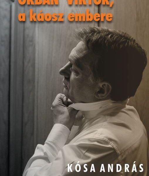ORBÁN VIKTOR, A KÁOSZ EMBERE