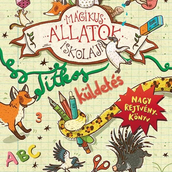 MÁGIKUS ÁLLATOK ISKOLÁJA - NAGY REJTVÉNYKÖNYV - TITKOS KÜLDETÉS