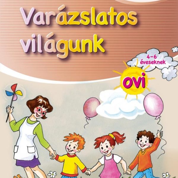 VARÁZSLATOS VILÁGUNK OVI - 4-6 ÉVESEKNEK (MATRICÁS MELLÉKLETTEL)