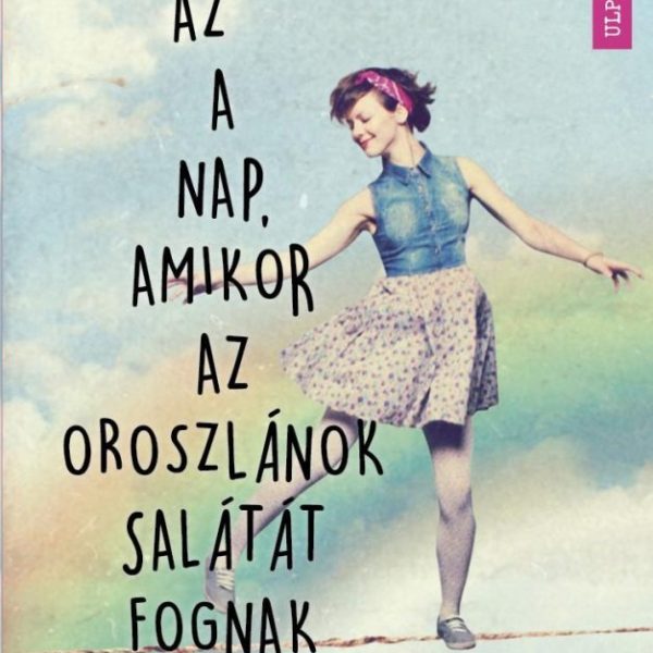 AZ A NAP, AMIKOR AZ OROSZLÁNOK SALÁTÁT FOGNAK ENNI
