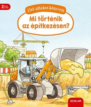 MI TÖRTÉNIK AZ ÉPÍTKEZÉSEN? - ELSŐ ABLAKOS KÖNYVEM