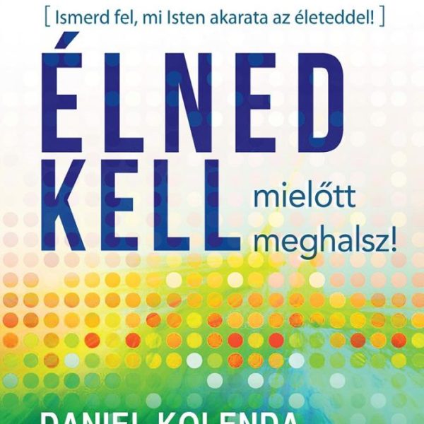 ÉLNED KELL, MIELŐTT MEGHALSZ!