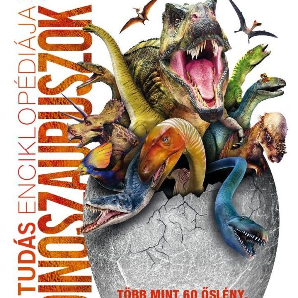 A TUDÁS ENCIKLOPÉDIÁJA - DINOSZAURUSZOK