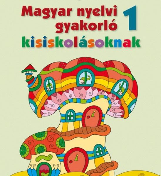 MAGYAR NYELVI GYAKORLÓ 1.  KISISKOLÁSOKNAK