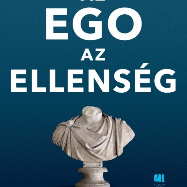 AZ EGO AZ ELLENSÉG - BŐVÍTETT KIADÁS, ÚJ FEJEZETTEL KIEGÉSZÍTVE