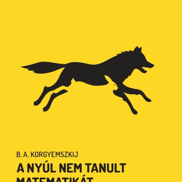 A NYÚL NEM TANULT MATEMATIKÁT - MESÉS FEJTÖRŐK NEM CSAK ISKOLÁSOKNAK