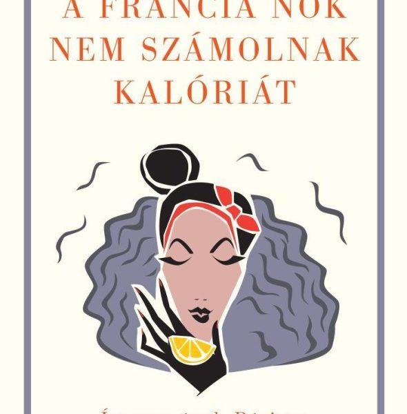 A FRANCIA NŐK NEM SZÁMOLNAK KALÓRIÁT - ÍNYENCSÉGEK PÁRIZSA